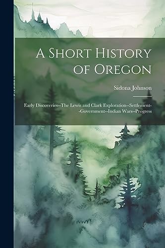 Johnson - A Short History of Oregon; Early Discoveries--The Lewis and