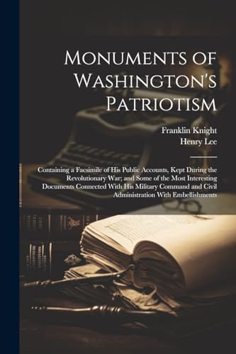 L - Monuments of Washington's Patriotism; Containing a Facsimile of hi