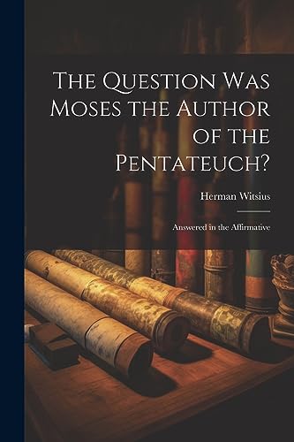 Witsius - Question Was Moses the Author of the Pentateuch?: Answered i