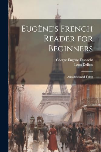 Delbos - Eug?ne's French Reader for Beginners; Anecdotes and Tales; -