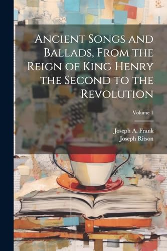 Ritson - Ancient Songs and Ballads, From the Reign of King Henry the S