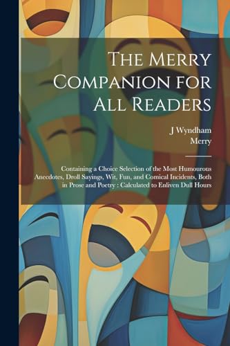 Merry - Companion for all Readers: Containing a Choice Selection of th