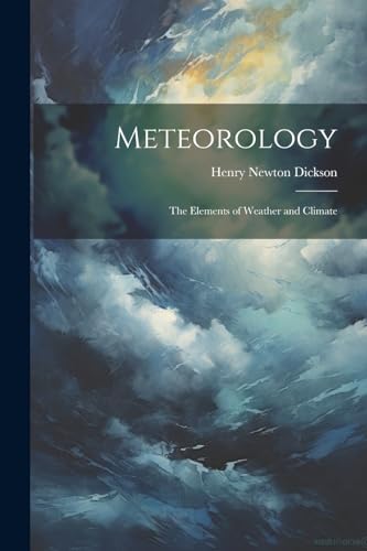 Dickson - Meteorology; the Elements of Weather and Climate - New paper