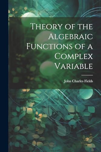 Fields - ory of the Algebraic Functions of a Complex Variable - New pa
