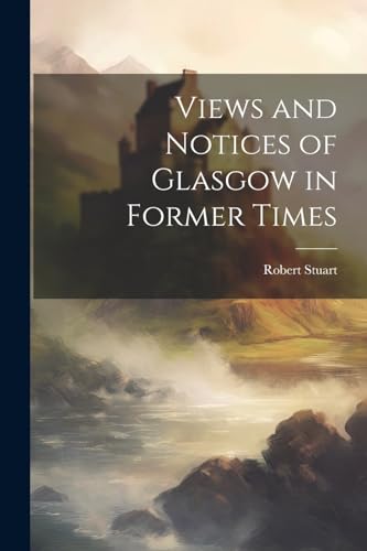 Stuart - Views and Notices of Glasgow in Former Times - New paperback