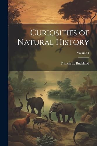 Buckland - Curiosities of Natural History; Volume 1 - New paperback or