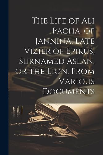Anonymous - Life of Ali Pacha, of Jannina, Late Vizier of Epirus, Surn