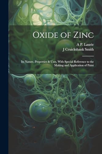 Lauri - Oxide of Zinc: Its Nature, Properties & Uses, With Special Ref