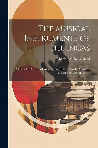 Mead - Musical Instruments of the Incas; a Guide Leaflet to the Collec