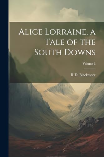Blackmor - Alice Lorraine, a Tale of the South Downs; Volume 3 - New p