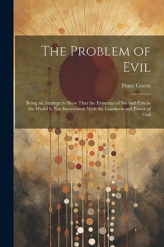 Green - Problem of Evil: Being an Attempt to Shew That the Existence o