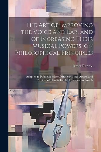 Renni - art of Improving the Voice and ear, and of Increasing Their Mu