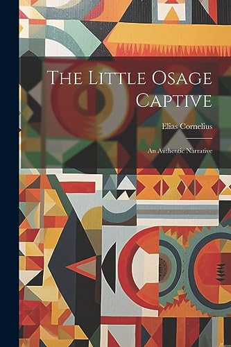 Cornelius - Little Osage Captive: An Authentic Narrative - New paperba