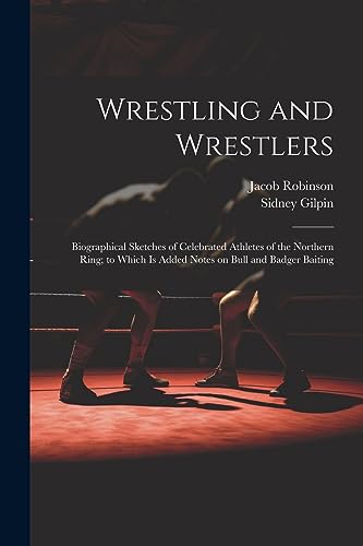 Gilpin - Wrestling and Wrestlers: Biographical Sketches of Celebrated
