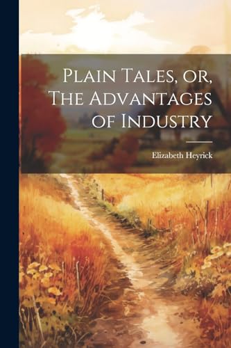 Heyrick - Plain Tales, or, The Advantages of Industry - New paperback