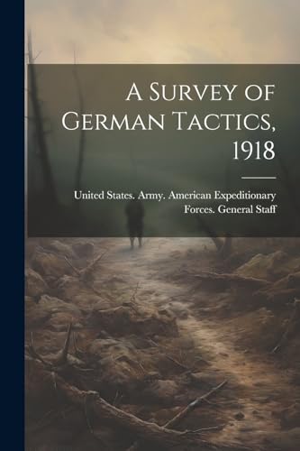 United States. Army. - A Survey of German Tactics, 1918 - New paperbac