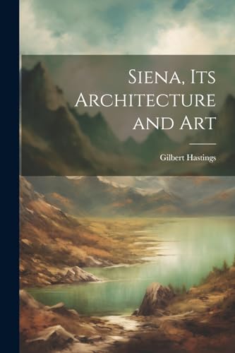 Hastings - Siena, its Architecture and Art - New paperback or softback