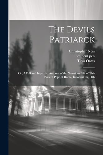 Oates - Devils Patriarck; or, A Full and Impartial Account of the Noto