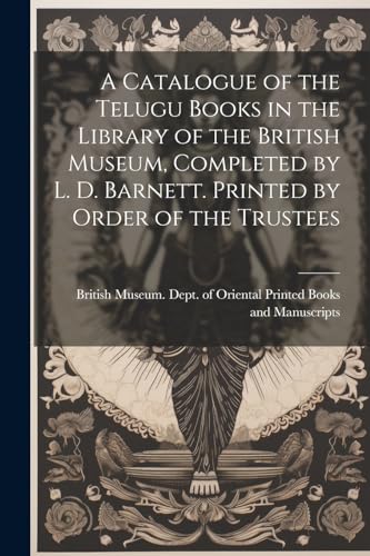 British Museum. Dept - A Catalogue of the Telugu Books in the Library