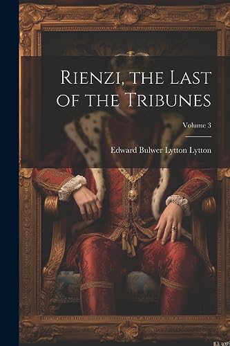 Lytton - Rienzi, the Last of the Tribunes; Volume 3 - New paperback or