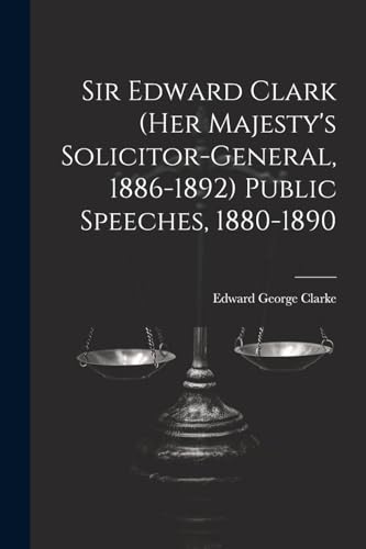 Clark - Sir Edward Clark (Her Majesty's Solicitor-general, 1886-1892)