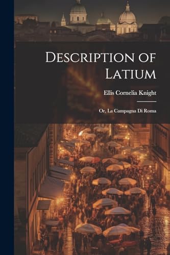 Knight - Description of Latium: Or, La Campagna di Roma - New paperbac