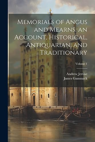 Jervis - Memorials of Angus and Mearns, an Account, Historical, Antiqu