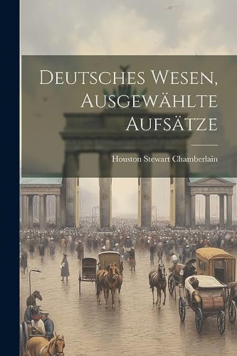 Chamberlain - Deutsches Wesen, ausgew?hlte Aufs?tze - New paperback or