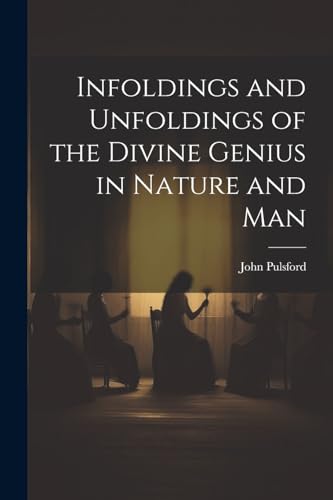 Pulsford - Infoldings and Unfoldings of the Divine Genius in Nature an