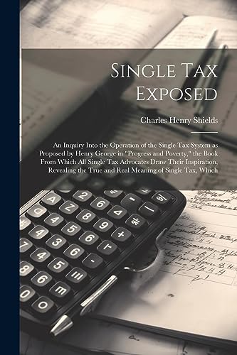 Shields - Single tax Exposed an Inquiry Into the Operation of the Sin