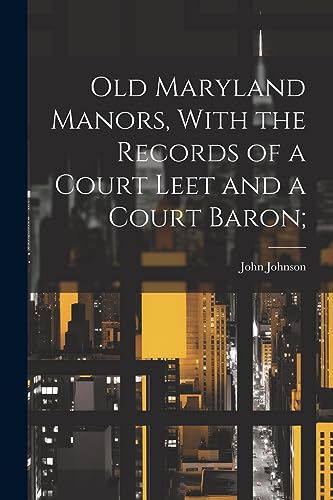Johnson - Old Maryland Manors, With the Records of a Court Leet and a