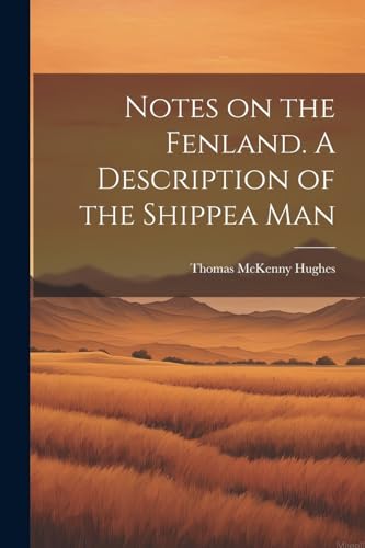 Hughes - Notes on the Fenland. A Description of the Shippea Man - New
