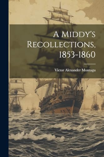 Montagu - A Middy's Recollections, 1853-1860 - New paperback or softba