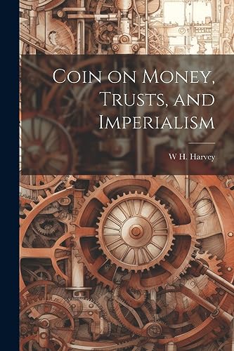 Harvey - Coin on Money, Trusts, and Imperialism - New paperback or sof