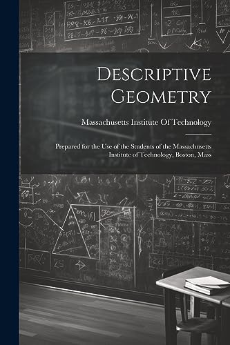 Massachusetts Instit - Descriptive Geometry: Prepared for the use of t