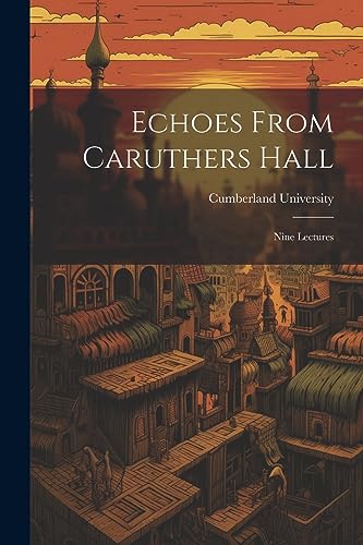 Cumberland Universit - Echoes From Caruthers Hall: Nine Lectures - New