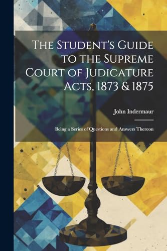Indermaur - Student's Guide to the Supreme Court of Judicature Acts, 1