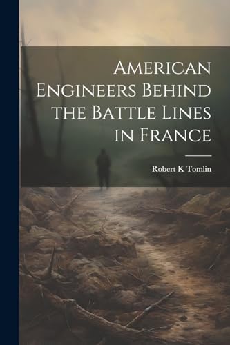 omlin - American Engineers Behind the Battle Lines in France - New pap