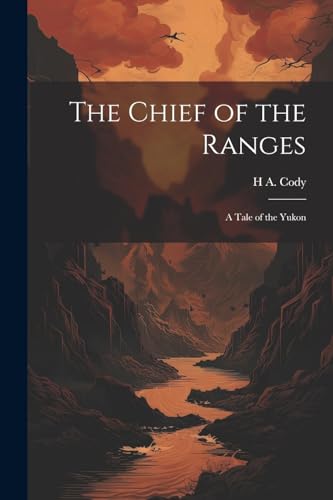 Cody - Chief of the Ranges: A Tale of the Yukon - New paperback or sof
