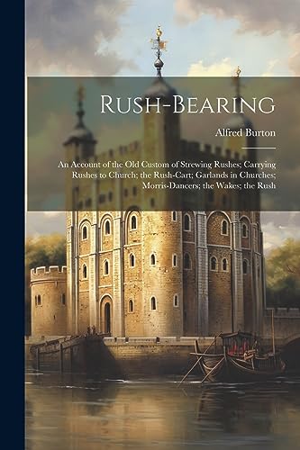Burton - Rush-bearing: An Account of the old Custom of Strewing Rushes