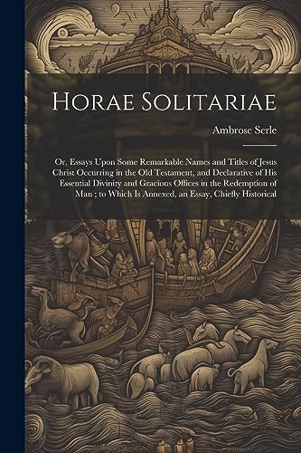 Serl - Horae Solitariae: Or, Essays Upon Some Remarkable Names and Tit