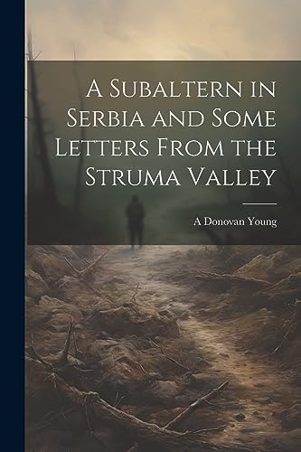 Young - A Subaltern in Serbia and Some Letters From the Struma Valley