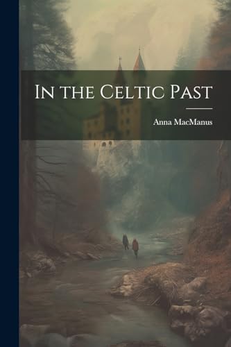 MacManus - In the Celtic Past - New paperback or softback