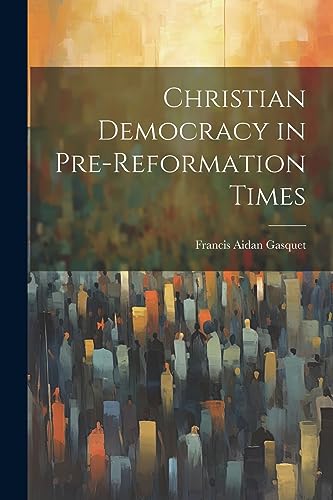 Gasquet - Christian Democracy in Pre-reformation Times - New paperback