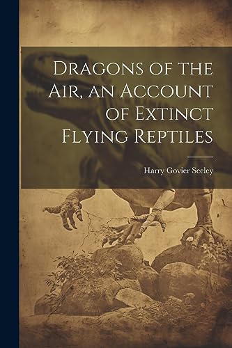Seeley - Dragons of the air, an Account of Extinct Flying Reptiles - N
