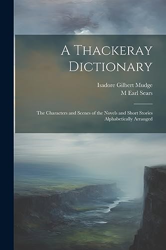 Mudg - A Thackeray Dictionary; the Characters and Scenes of the Novels