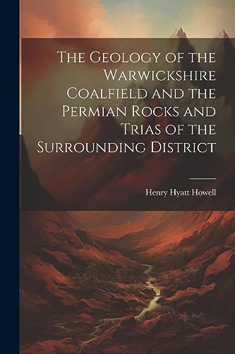 Howell - Geology of the Warwickshire Coalfield and the Permian Rocks a