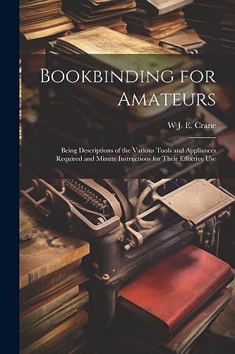 Cran - Bookbinding for Amateurs Being Descriptions of the Various Too