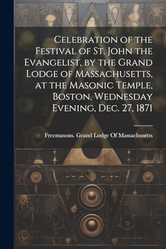 Freemasons. Grand Lo - Celebration of the Festival of St. John the Eva