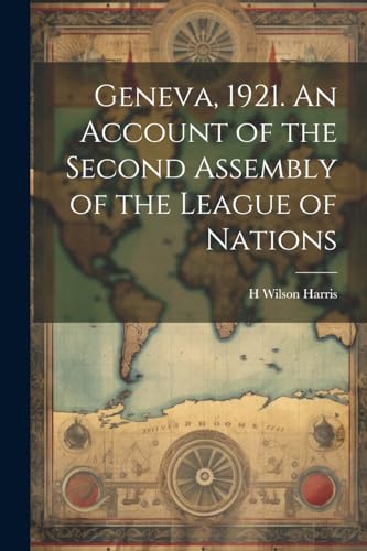 Harris - Geneva, 1921. An Account of the Second Assembly of the League